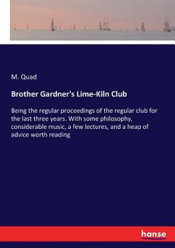 Paperback Brother Gardner's Lime-Kiln Club: Being the regular proceedings of the regular club for the last three years. With some philosophy, considerable music Book