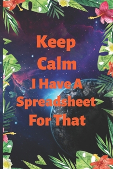 Paperback Keep Calm I Have A Spreadsheet For That: Funny Office Gag Gift Notebook Journal for Accounting, Finance, Data Analytics, Business Professionals Minima Book