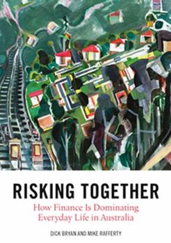 Paperback Risking Together: How Finance Is Dominating Everyday Life in Australia Book