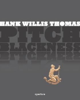 Hardcover Hank Willis Thomas: Pitch Blackness Book