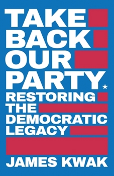 Paperback Take Back Our Party: Restoring the Democratic Legacy Book