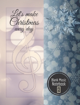 Let’s make Christmas every day Blank Music Notebook: Music Manuscript Paper For Notes, Blank Notebook 12 Staves, 100 Pages, 50 Sheets, 7,44” x 9,69”, Abstract Cover Design (vol. 4)