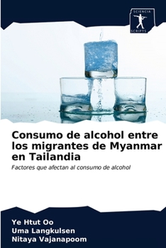 Paperback Consumo de alcohol entre los migrantes de Myanmar en Tailandia [Spanish] Book
