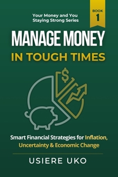 Manage Money in Tough Times: Smart Financial Strategies for Inflation, Uncertainty, and Economic Change