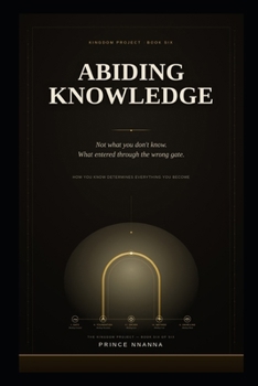 Paperback Abiding Knowledge: How You Know Determines Everything You Become Book