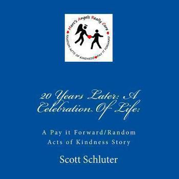 Paperback 20 Years Later: A Celebration Of Life: : A Pay it Forward/Random Acts of Kindness Story Book