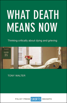 Paperback What Death Means Now: Thinking Critically about Dying and Grieving Book