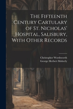 Paperback The Fifteenth Century Cartulary of St. Nicholas' Hospital, Salisbury, With Other Records Book