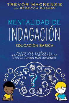Paperback Mentalidad de Indagación: Nutre Los Suenos, El Asombro Y La Curiosidad de Los Alumnos Más Jóvenes [Spanish] Book