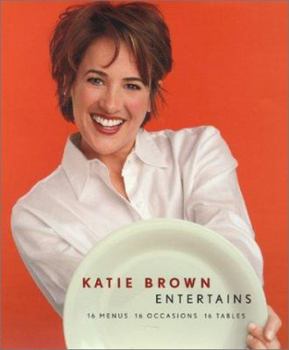 Hardcover Katie Brown Entertains: 16 Menus 16 Occasions 16 Tables Book