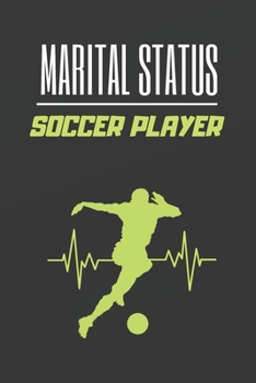 Marital Status Soccer Player: Blank Lined Notebook. Journal. Personal Diary. Creative Gift for Soccer Lovers. Birthday Present.