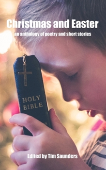 Christmas and Easter: an anthology of poetry and short stories