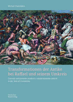 Transformationen der Antike bei Raffael und seinem Umkreis: Concetti anticamente moderni e modernamente antichi in der Sala di Costantino (German Edition)