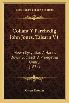Paperback Cofiant Y Parchedig John Jones, Talsarn V1: Mewn Cysylltiad A Hanes Duwinyddiaeth A Phregethu Cymru (1874) [Welsh] Book