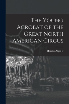 Paperback The Young Acrobat of the Great North American Circus Book