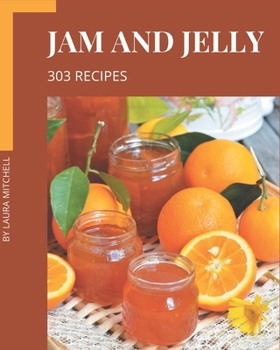 Paperback 303 Jam and Jelly Recipes: An Inspiring Jam and Jelly Cookbook for You Book