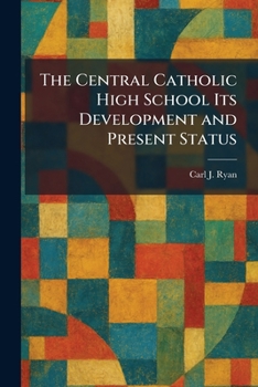 The Central Catholic High School Its Development and Present Status