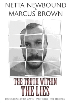 Paperback The Truth Within the Lies: Discovering Chris Watts: The Theories - Part Three Book