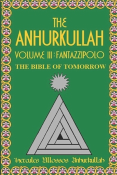 Paperback The Anhurkullah Volume III: Fantazzipolo: The Bible Of Tomorrow Book