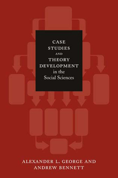 Case Studies and Theory Development in the Social Sciences (BCSIA Studies in International Security) - Book  of the Belfer Center Studies in International Security