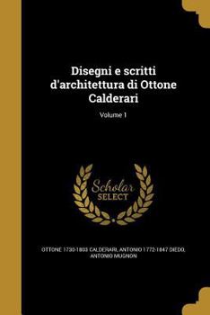 Paperback Disegni E Scritti D'Architettura Di Ottone Calderari; Volume 1 [Italian] Book