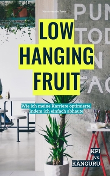Paperback Low Hanging Fruit: Wie ich meine Karriere optimierte, indem ich einfach abhaute [German] Book