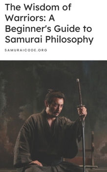 Paperback The Wisdom of Warriors: A Beginner's Guide to Samurai Philosophy Book