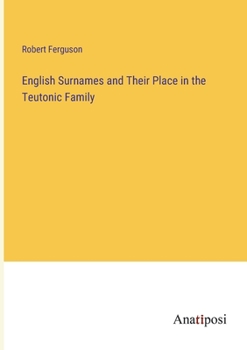 Paperback English Surnames and Their Place in the Teutonic Family Book