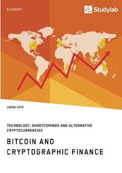 Paperback Bitcoin and Cryptographic Finance. Technology, Shortcomings and Alternative Cryptocurrencies Book