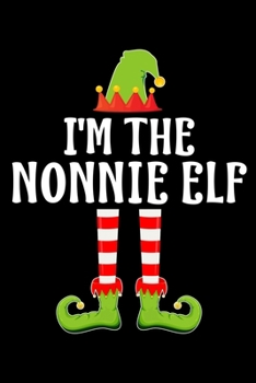 I'M THE NONNIE ELF: Blank Lined Grandmother  Family Matching Christmas Diary | Best Grandma Christmas gift Notebook And Journal | 6x9 Inch 120 Pages White Paper