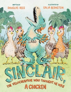 Hardcover Sinclair, the Velociraptor Who Thought He Was a Chicken Book