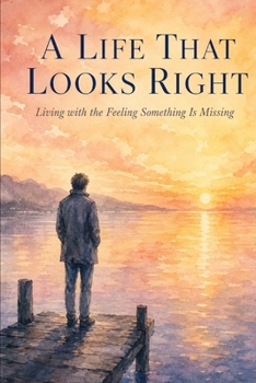 Paperback A Life That Looks Right: Living with the Feeling Something Is Missing Book