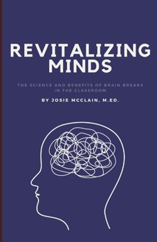 Paperback Revitalizing Minds: The Science and Benefits of Brain Breaks in the Classroom Book