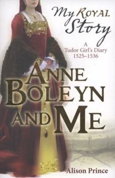 Anne Boleyn and Me: The Diary of Elinor Valjean, London, 1525-1536 - Book  of the My Story: Girls