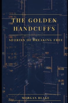 The Golden Handcuffs: The Golden Handcuffs