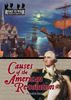 Causes of the American Revolution (The Road to War: Causes of Conflict) (The Road to War: Causes of Conflict)