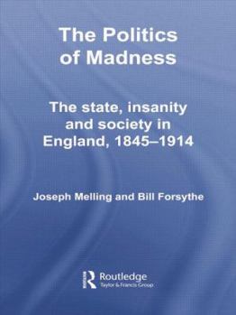 Paperback The Politics of Madness: The State, Insanity and Society in England, 1845-1914 Book