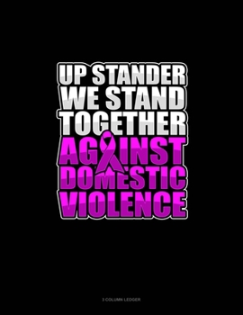 Paperback Up Stander We Stand Together Against Domestic Violence: 3 Column Ledger Book