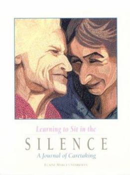 Hardcover Learning to Sit in the Silence: A Journal of Caretaking Book