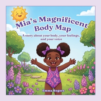 Mia's Magnificent Body Map: A Story About Your Body, Your Feelings, and Your Voice (The Big Stuff)