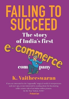 Paperback Failing to Succeed: The Story of India's First E-Commerce Company Book