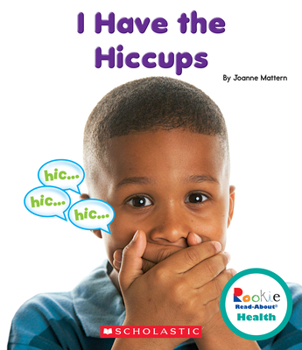 I Have the Hiccups (Rookie Read-About Health) - Book  of the Scholastic Rookie Read-About: Health