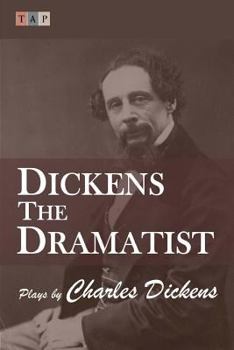 Paperback Dickens the Dramatist: Plays by Charles Dickens Book