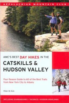 Paperback AMC's Best Day Hikes in the Catskills & Hudson Valley: Four-Season Guide to 60 of the Best Trails from New York City to Albany Book