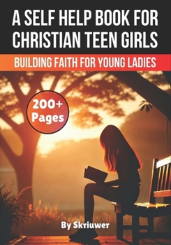 Paperback A Self Help Book for Christian Teen Girls: Building Faith and Confidence for Young Ladies Book