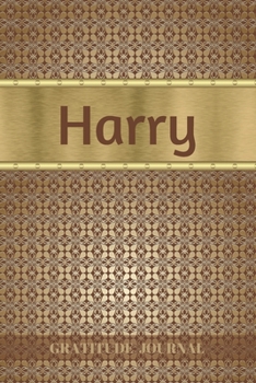 Harry Gratitude Journal: Personalized with Name and Prompted. 5 Minutes a Day Diary for Men