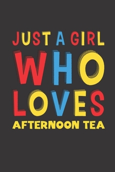 Paperback Just A Girl Who Loves Afternoon Tea: Afternoon Tea Lovers Girl Women Funny Gifts Lined Journal Notebook 6x9 120 Pages Book