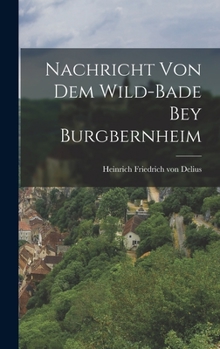 Hardcover Nachricht von dem Wild-Bade bey Burgbernheim [German] Book
