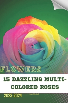 Paperback 15 Dazzling Multi-Colored Roses: Become flowers expert Book