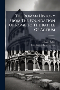 The Roman history from the foundation of Rome to the battle of Actium: that is, to the end of the Commonwealth.... Translated from the French. ... Volume 2 of 2